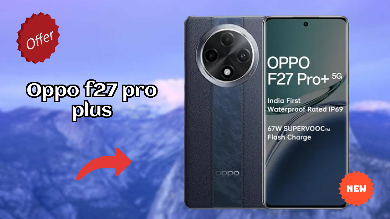 OPPO F27 Pro Plus बैटरी लाइफ: 5000 MAh चार्जिंग स्पीड