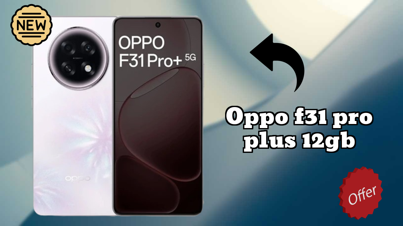 OPPO F31 Pro Plus 12GB बैटरी लाइफ: 7000 MAh रियल दुनिया रिव्यु