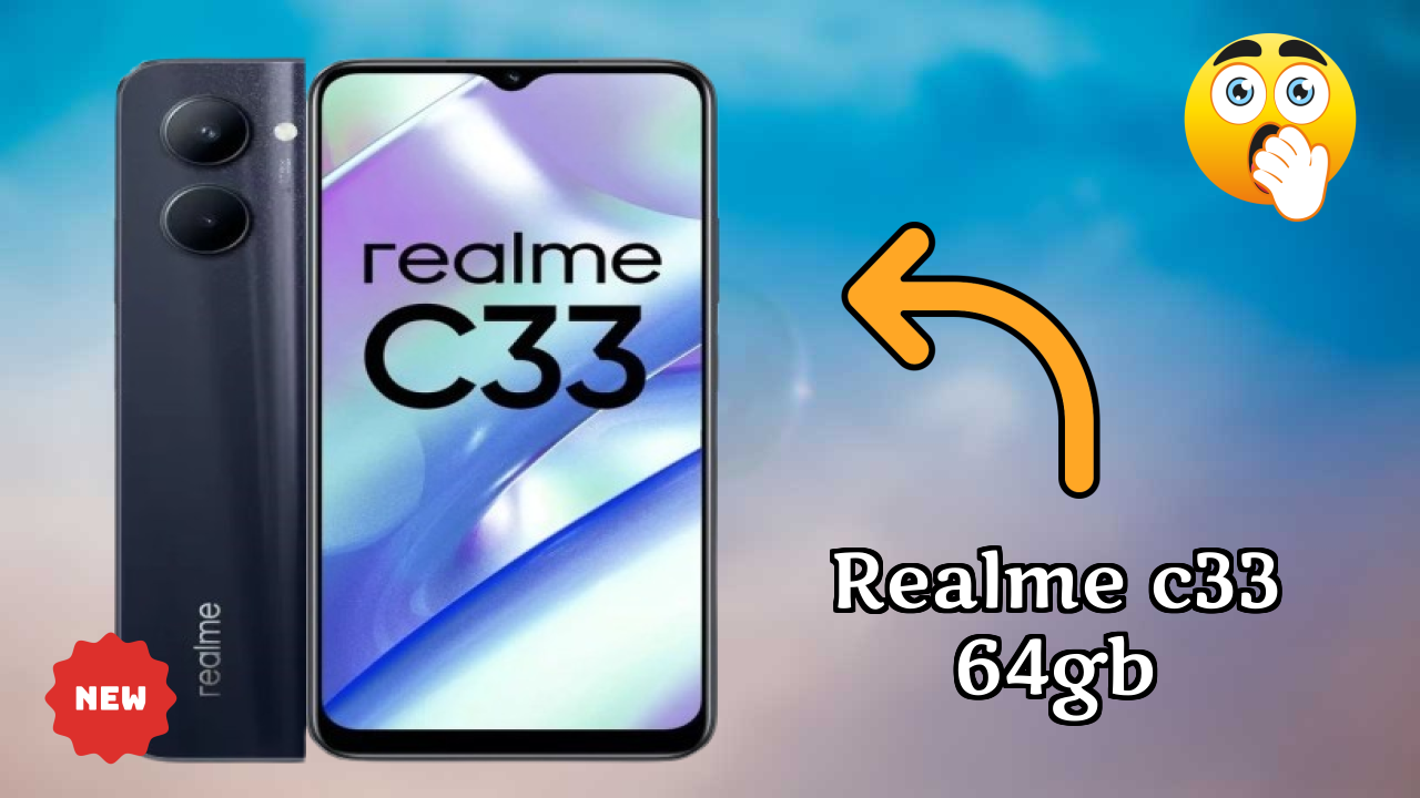 Realme Realme C33 64GB - पूरा स्पेसिफिकेशन समझाया गया